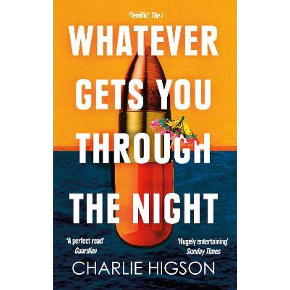 Whatever Gets You Through the Night: 'Loud, bright, fast and funny - a perfect read' Guardian (Paperback) - Charles Higson